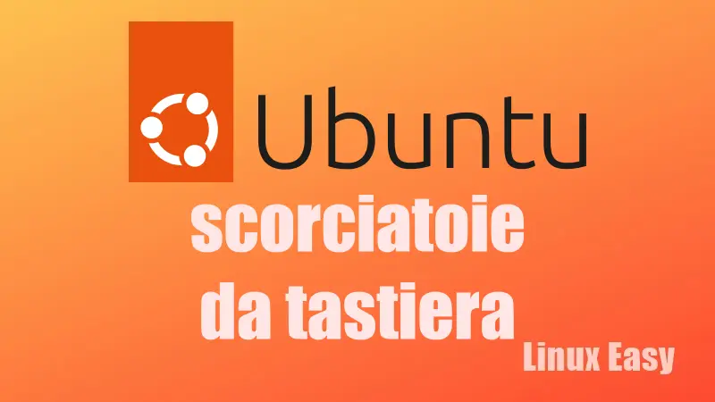 Ubuntu Scorciatoie da Tastiera