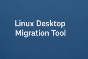 linux desktop migration tool