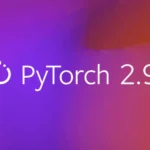 PyTorch 2.9: novità per GPU, multi-device e ottimizzazioni su Linux
