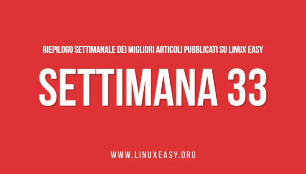 Riepilogo settimanale Linux Easy Settimana 33