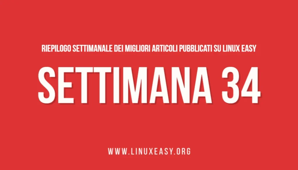 Riepilogo settimanale dei migliori articoli pubblicati su Linux Easy – Settimana 34
