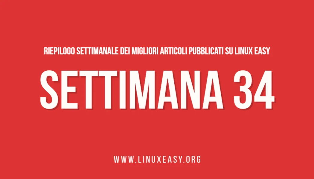 Scopri di più sull'articolo Riepilogo settimanale dei migliori articoli pubblicati su Linux Easy – Settimana 34